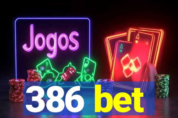 386 bet